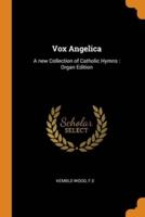 Vox Angelica: A new Collection of Catholic Hymns : Organ Edition