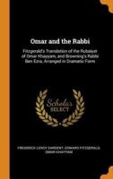 Omar and the Rabbi: Fitzgerald's Translation of the Rubaiyat of Omar Khayyam, and Browning's Rabbi Ben Ezra, Arranged in Dramatic Form