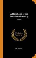 A Handbook of the Petroleum Industry; Volume 1