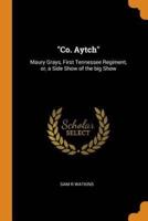"Co. Aytch": Maury Grays, First Tennessee Regiment, or, a Side Show of the big Show
