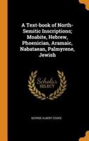 A Text-book of North-Semitic Inscriptions; Moabite, Hebrew, Phoenician, Aramaic, Nabataean, Palmyrene, Jewish