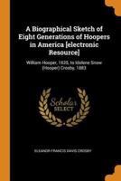 A Biographical Sketch of Eight Generations of Hoopers in America [electronic Resource]: William Hooper, 1635, to Idolene Snow (Hooper) Crosby, 1883