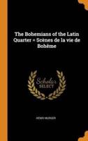 The Bohemians of the Latin Quarter = Scènes de la vie de Bohême