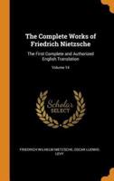 The Complete Works of Friedrich Nietzsche: The First Complete and Authorized English Translation; Volume 14