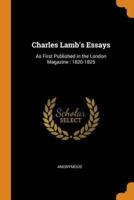 Charles Lamb's Essays: As First Published in the London Magazine : 1820-1825