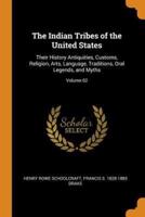 The Indian Tribes of the United States: Their History Antiquities, Customs, Religion, Arts, Language, Traditions, Oral Legends, and Myths; Volume 02