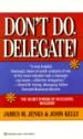 Dont Do Delegate