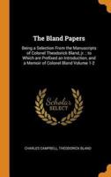 The Bland Papers: Being a Selection From the Manuscripts of Colonel Theodorick Bland, jr. ; to Which are Prefixed an Introduction, and a Memoir of Colonel Bland Volume 1-2