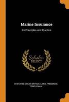 Marine Insurance: Its Principles and Practice
