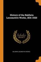 History of the Baldwin Locomotive Works, 1831-1920