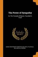 The Power of Sympathy: Or, The Triumph of Nature. Founded in Truth