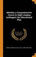 Melodia; a Comprehensive Course in Sight-singing (solfeggio); the Educational Plan