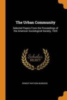 The Urban Community: Selected Papers From the Proceedings of the American Sociological Society, 1925