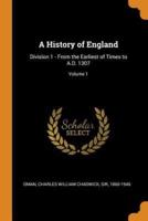 A History of England: Division 1 - From the Earliest of Times to A.D. 1307; Volume 1