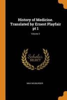 History of Medicine. Translated by Ernest Playfair pt 1; Volume 2