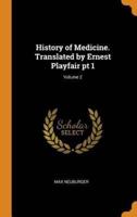 History of Medicine. Translated by Ernest Playfair pt 1; Volume 2