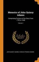 Memoirs of John Quincy Adams: Comprising Portions of his Diary From 1795 to 1848; Volume 1