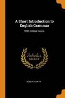 A Short Introduction to English Grammar: With Critical Notes.