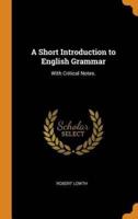 A Short Introduction to English Grammar: With Critical Notes.