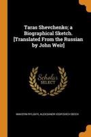 Taras Shevchenko; a Biographical Sketch. [Translated From the Russian by John Weir]