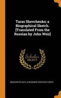 Taras Shevchenko; a Biographical Sketch. [Translated From the Russian by John Weir]