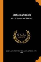 Mahatma Gandhi: His Life, Writings and Speeches
