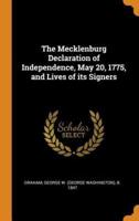 The Mecklenburg Declaration of Independence, May 20, 1775, and Lives of its Signers