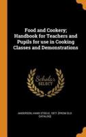 Food and Cookery; Handbook for Teachers and Pupils for use in Cooking Classes and Demonstrations