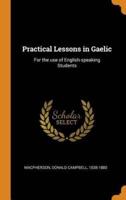Practical Lessons in Gaelic: For the use of English-speaking Students