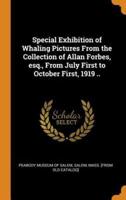 Special Exhibition of Whaling Pictures From the Collection of Allan Forbes, esq., From July First to October First, 1919 ..