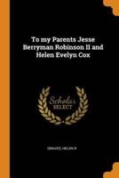 To my Parents Jesse Berryman Robinson II and Helen Evelyn Cox