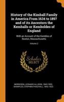 History of the Kimball Family in America From 1634 to 1897 and of its Ancestors the Kemballs or Kemboldes of England: With an Account of the Kembles of Boston, Massachusetts; Volume 2