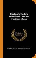 Hubbard's Guide to Moosehead Lake and Northern Maine