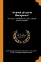 The Book of Garden Management: Comprising Information on Laying out and Planting Gardens