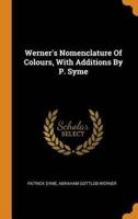 Werner's Nomenclature Of Colours, With Additions By P. Syme