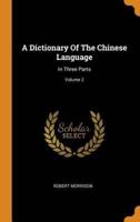 A Dictionary Of The Chinese Language: In Three Parts; Volume 2