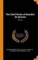 The Chief Works of Benedict de Spinoza; Volume 2