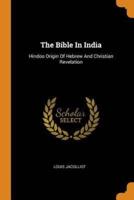 The Bible In India: Hindoo Origin Of Hebrew And Christian Revelation