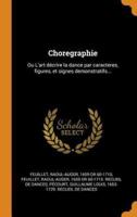 Choregraphie: Ou L'art décrire la dance par caracteres, figures, et signes demonstratifs...