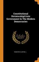 Constitutional DictatorshipCrisis Government In The Modern Democracies
