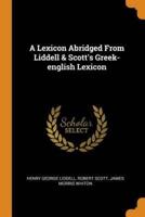 A Lexicon Abridged From Liddell & Scott's Greek-english Lexicon