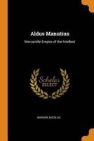 Aldus Manutius: Mercantile Empire of the Intellect