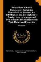 Illustrations of Exotic Entomology: Containing Upwards of six Hundred and Fifty Figures and Descriptions of Foreign Insects, Interspersed With Remarks and Reflections on Their Nature and Properties: V 12..plates.