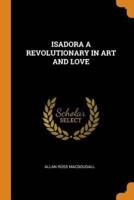 ISADORA A REVOLUTIONARY IN ART AND LOVE