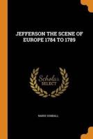 JEFFERSON THE SCENE OF EUROPE 1784 TO 1789