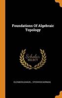 Foundations Of Algebraic Topology