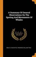 A Summary Of General Observations On The Spoting And Movements Of Whales