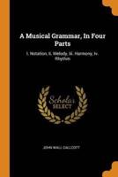 A Musical Grammar, In Four Parts: I. Notation, Ii. Melody, Iii. Harmony, Iv. Rhythm