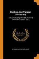 English And Turkish Dictionary: In Two Parts, English And Turkish And Turkish And English--, Part 1