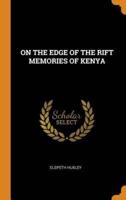 ON THE EDGE OF THE RIFT MEMORIES OF KENYA
